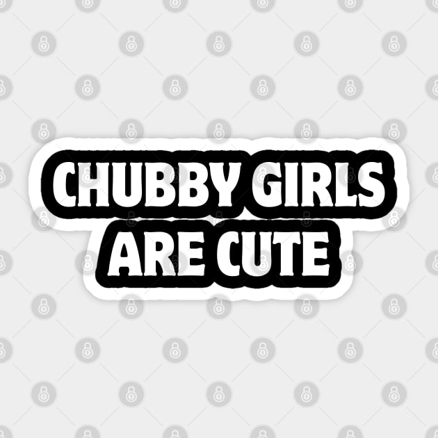 chubby girls are cute Sticker by mdr design
